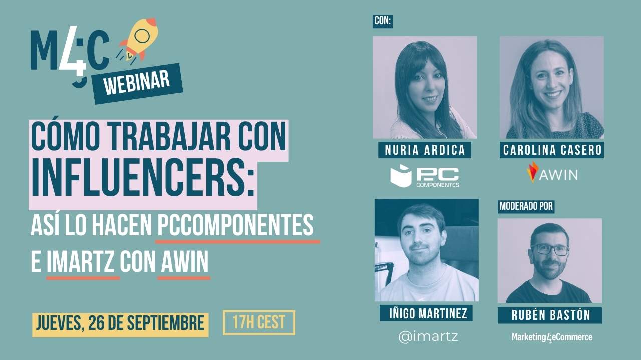 Webinar sobre colaboración con influencers. Participantes: Nuria Ardica de PCComponentes, Carolina Casero de Awin. Moderado por Iñigo Martínez y Rubén Bastón.

Texto:

"M4C WEBINAR

CÓMO TRABAJAR CON INFLUENCERS: 

ASÍ LO HACEN PCCOMPONENTES
E IMARTZ CON AWIN

JUEVES, 26 DE SEPTIEMBRE 17H CEST

NURIA ARDICA
CAROLINA CASERO

MODERADO POR

IÑIGO MARTINEZ @imartz

RUBEN BASTÓN

Marketing4eCommerce"