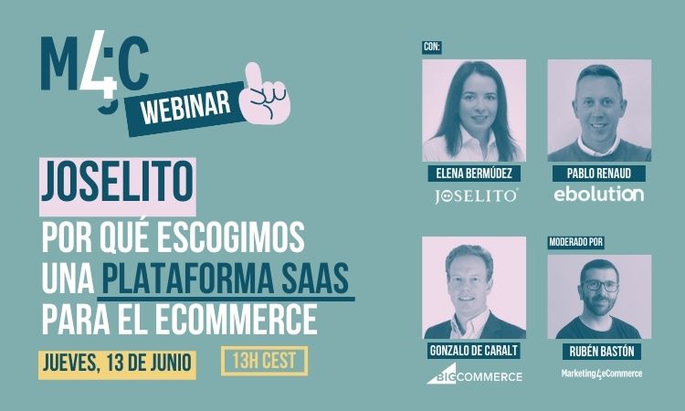 Webinar promocional de M4C sobre plataformas SaaS para eCommerce. Participan Elena Bermúdez (Joselito), Pablo Renaud (Ebolution), Gonzalo de Caralt (BigCommerce), moderado por Rubén Bastón (Marketing4Commerce). Fecha: jueves, 13 de junio, 13h CEST.