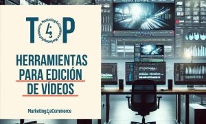 Descubre las 7 mejores herramientas de edición de vídeo para tus acciones de marketing (2024)