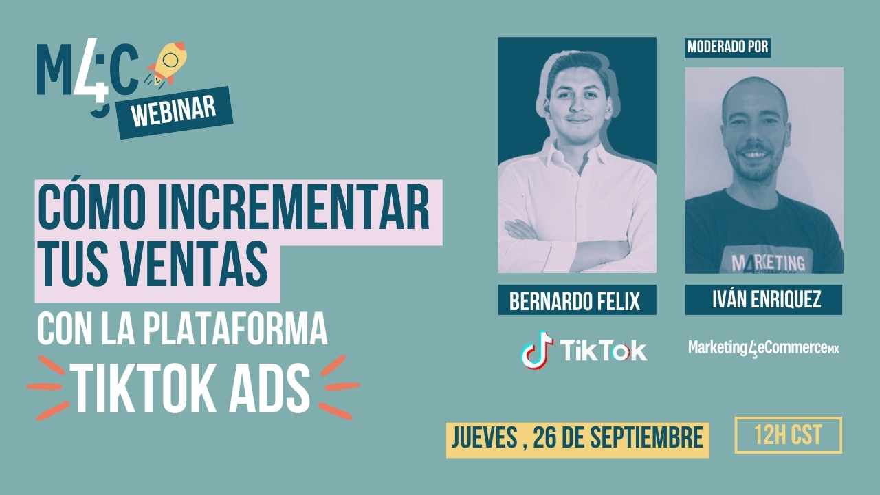 Webinar sobre incremento de ventas usando TikTok Ads. Presentado por Bernardo Felix y moderado por Iván Enriquez. Jueves, 26 de septiembre, 12H CST. Marketing digital eficaz.